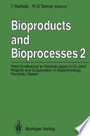 Bioproducts and Bioprocesses 2 [E-Book] : Third Conference to Promote Japan/U.S. Joint Projects and Cooperation in Biotechnology, Honolulu, Hawaii, January 6–10, 1991 /