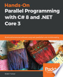 Hands-on parallel programming with C# 8 and . net core 3 : build solid enterprise software using task parallelism and multithreading [E-Book] /