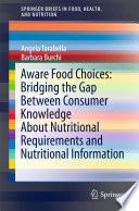 Aware Food Choices: Bridging the Gap Between Consumer Knowledge About Nutritional Requirements and Nutritional Information [E-Book] /