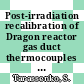 Post-irradiation recalibration of Dragon reactor gas duct thermocouples : [E-Book]