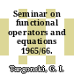 Seminar on functional operators and equations 1965/66.