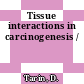 Tissue interactions in carcinogenesis /