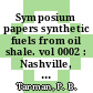 Symposium papers synthetic fuels from oil shale. vol 0002 : Nashville, TN, 26.10.1981-29.10.1981.