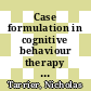 Case formulation in cognitive behaviour therapy : the treatment of challenging and complex cases [E-Book] /