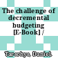 The challenge of decremental budgeting [E-Book] /