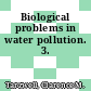 Biological problems in water pollution. 3.