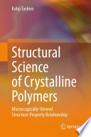 Structural Science of Crystalline Polymers [E-Book] : Microscopically-Viewed Structure-Property Relationship /