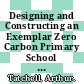 Designing and Constructing an Exemplar Zero Carbon Primary School in the City of Exeter, United Kingdom [E-Book] /