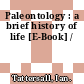 Paleontology : a brief history of life [E-Book] /