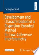 Development and Characterization of a Dispersion-Encoded Method for Low-Coherence Interferometry [E-Book] /