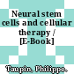 Neural stem cells and cellular therapy / [E-Book]