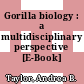 Gorilla biology : a multidisciplinary perspective [E-Book] /