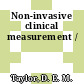 Non-invasive clinical measurement /