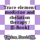 Trace element medicine and chelation therapy / [E-Book]