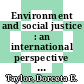Environment and social justice : an international perspective [E-Book] /