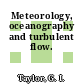 Meteorology, oceanography and turbulent flow.