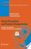 Visual Perception and Robotic Manipulation [E-Book] : 3D Object Recognition, Tracking and Hand-Eye Coordination /
