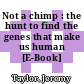 Not a chimp : the hunt to find the genes that make us human [E-Book] /