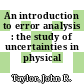 An introduction to error analysis : the study of uncertainties in physical measurements.