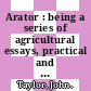 Arator : being a series of agricultural essays, practical and political: in sixty-four numbers [E-Book] /