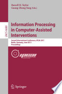 Information Processing in Computer-Assisted Interventions [E-Book] : Second International Conference, IPCAI 2011, Berlin, Germany, June 22, 2011. Proceedings /