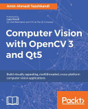 Computer Vision with OpenCV 3 and Qt5 : build visually appealing, multithreaded, cross-platform computer vision applications [E-Book] /