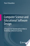 Computer Science and Educational Software Design [E-Book] : A Resource for Multidisciplinary Work in Technology Enhanced Learning /