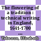 The flowering of a tradition : technical writing in England, 1641-1700 [E-Book] /