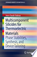 Multicomponent Silicides for Thermoelectric Materials [E-Book] : Phase Stabilities, Synthesis, and Device Tailoring /