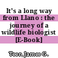 It's a long way from Llano : the journey of a wildlife biologist [E-Book] /