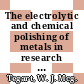 The electrolytic and chemical polishing of metals in research and industry.