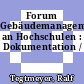Forum Gebäudemanagement an Hochschulen : Dokumentation /