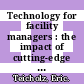 Technology for facility managers : the impact of cutting-edge technology on facility management [E-Book] /