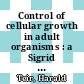Control of cellular growth in adult organisms : a Sigrid Juselius Foundation Symposium : [Helsinki, Finland, October 4th - 6th, 1965]
