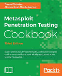 Metasploit penetration testing cookbook : evade antiviruses, bypass firewalls, and exploit complex environments with the most widely used penetration testing framework, third edition [E-Book] /
