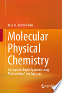 Molecular Physical Chemistry [E-Book] : A Computer-based Approach using Mathematica® and Gaussian /