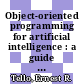 Object-oriented programming for artificial intelligence : a guide to tools and system design /