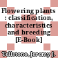 Flowering plants : classification, characteristics and breeding [E-Book] /