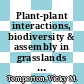 Plant-plant interactions, biodiversity & assembly in grasslands and their relevance to restoration /