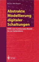 Abstrakte Modellierung digitaler Schaltungen : VHDL vom funktionalen Modell bis zur Gatterebene /