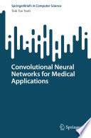 Convolutional Neural Networks for Medical Applications [E-Book] /