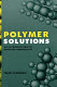 Polymer solutions : an introduction to physcial properties /