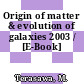 Origin of matter & evolution of galaxies 2003 / [E-Book]