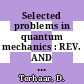 Selected problems in quantum mechanics : REV. AND AUGM. 2ND ED. OF "PROBLEMS IN QUANTUM MECHANICS" BY I.I. GOL'DMAN.