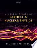 A modern primer in particle and nuclear physics /