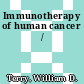 Immunotherapy of human cancer /