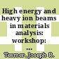 High energy and heavy ion beams in materials analysis: workshop: proceedings : Albuquerque, NM, 14.06.89-16.06.89.