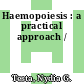 Haemopoiesis : a practical approach /