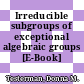 Irreducible subgroups of exceptional algebraic groups [E-Book] /