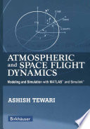 Atmospheric and Space Flight Dynamics [E-Book] : Modeling and Simulation with MATLAB® and Simulink® /